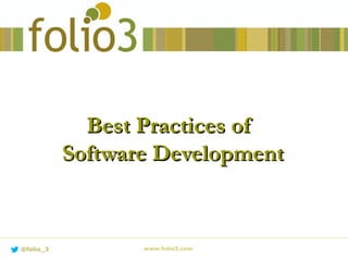 Best Practices ofBest Practices of
Software DevelopmentSoftware Development
www.folio3.com@folio_3
 