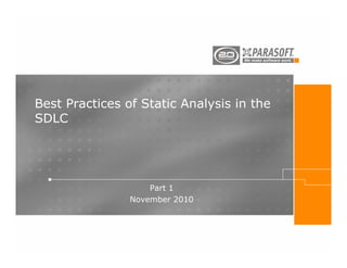 Best Practices of Static Analysis in the
SDLC




                    Part 1
                November 2010
 