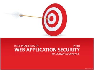 BEST PRACTICES OF 2010 WEB APPLICATION SECURITY by SamvelGevorgyan 