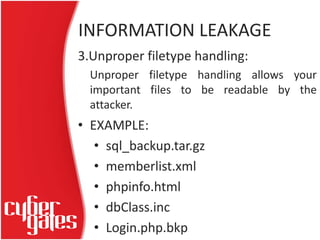 INFORMATION LEAKAGE
3.Unproper filetype handling:
Unproper filetype handling allows your
important files to be readable by...