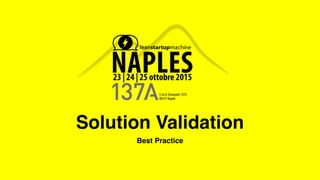 Solution Validation
Best Practice
 