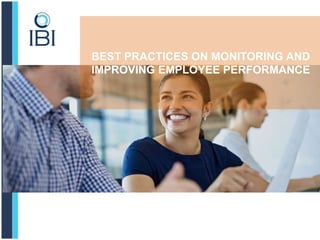 BEST PRACTICES ON MONITORING AND
IMPROVING EMPLOYEE PERFORMANCE
 