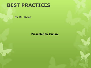 BEST PRACTICES

  BY Dr. Rose




            Presented By Tammy
 