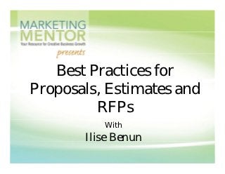Best Practices for
    est act ces o
Proposals, Estimates and
         RFPs
          With
       Ilise Benun
 