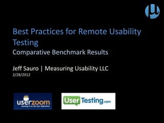 Best Practices for Remote Usability
Testing
Comparative Benchmark Results

Jeff Sauro | Measuring Usability LLC
2/28/2012
 