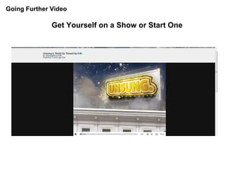 Going Further Video Get Yourself on a Show or Start One 