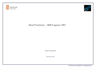 .
This document is confidential | © Copyright Sonum
.
Best Practices - IBM Cognos TM1
Fecha, 01 de Julio 2017
www.sonum-int.com/es
 