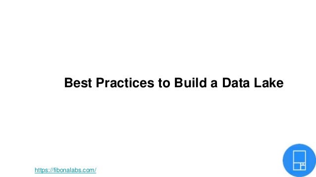 Best Practices to Build a Data Lake
https://fibonalabs.com/
 