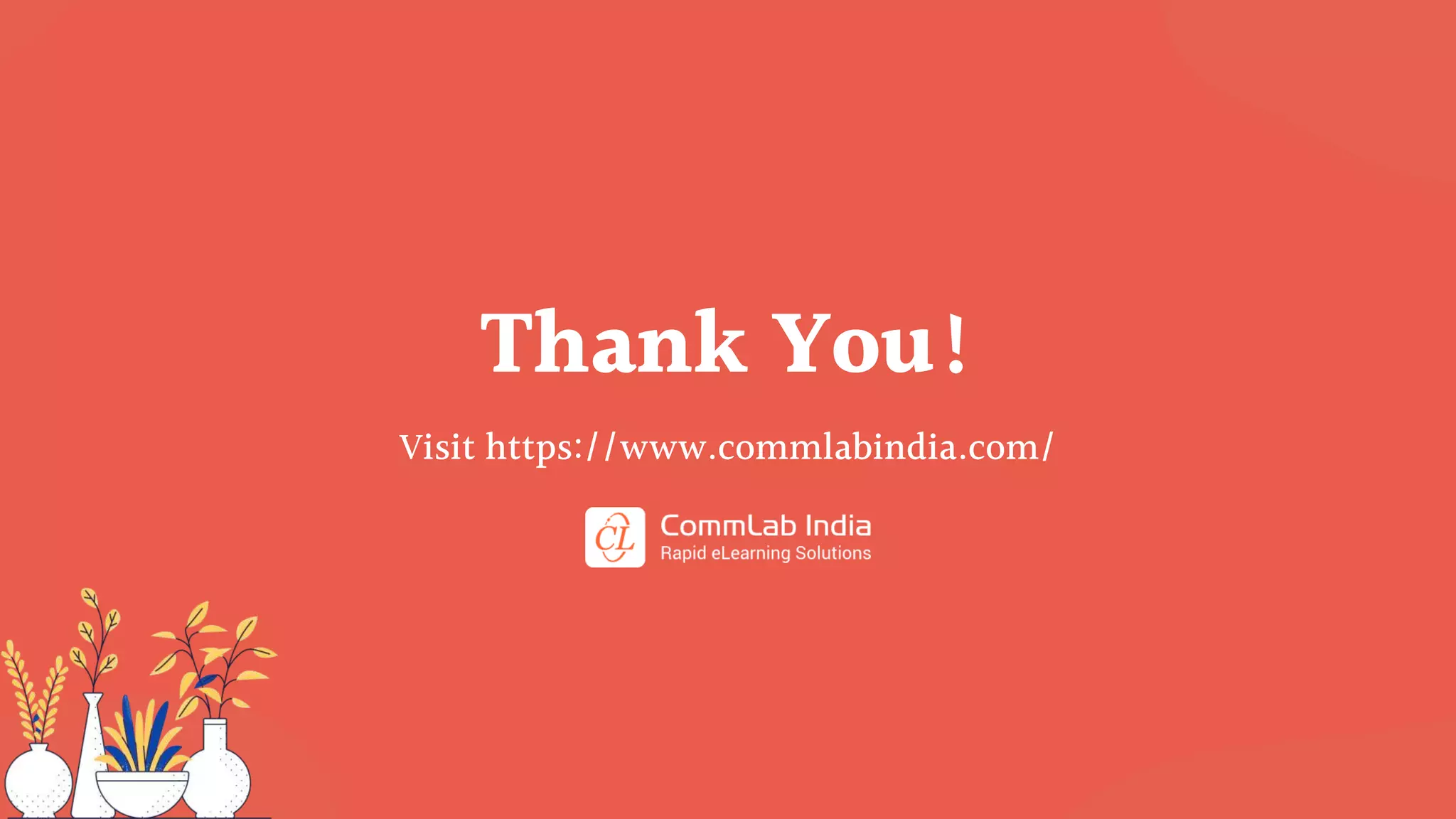 Thank You!
Visit https://www.commlabindia.com/