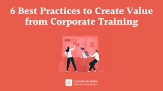 6 Best Practices to Create Value
from Corporate Training
 