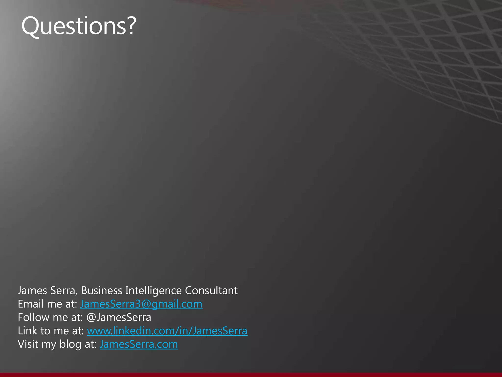 James Serra, Microsoft
PDW Technology Solution Professional
Email me at: JamesSerra3@gmail.com
Follow me at: @JamesSerra
Link to me at: www.linkedin.com/in/JamesSerra
Visit my blog at: JamesSerra.com
 