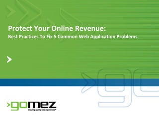 Protect Your Online Revenue:
Best Practices To Fix 5 Common Web Application Problems
 