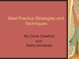 Best Practice Strategies and Techniques By Carrie Crawford And  Kathy Domboski 