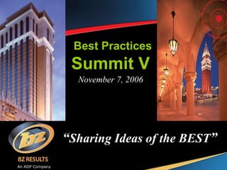 “ Sharing Ideas of the BEST ” November 7, 2006 Best Practices Summit V An ADP Company 