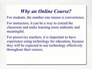 Why an Online Course? For students, the number one reason is convenience. 