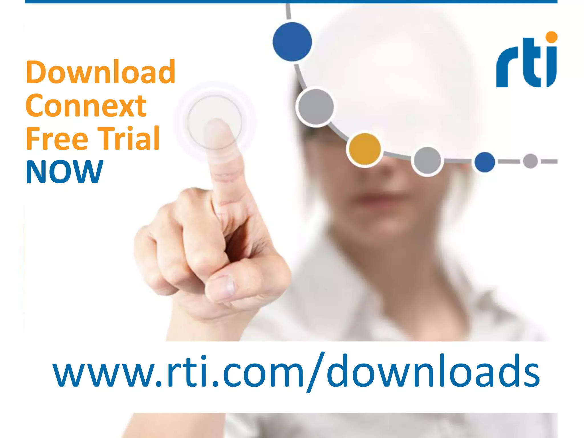 Your systems. Working as one.
Download
Connext
Free Trial
NOW
www.rti.com/downloads
 