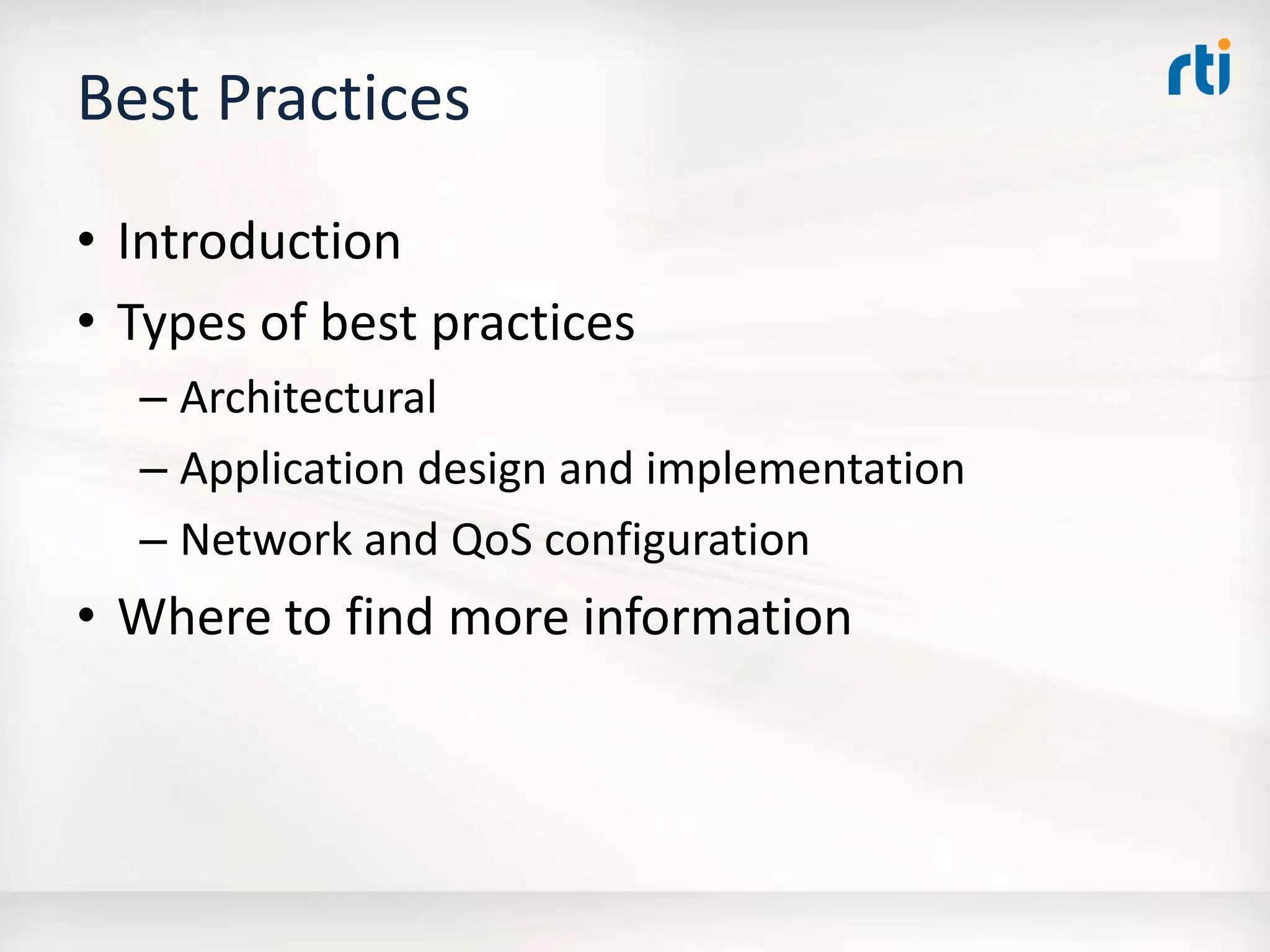 Best Practices
• Introduction
• Types of best practices
– Architectural
– Application design and implementation
– Network and QoS configuration
• Where to find more information
 