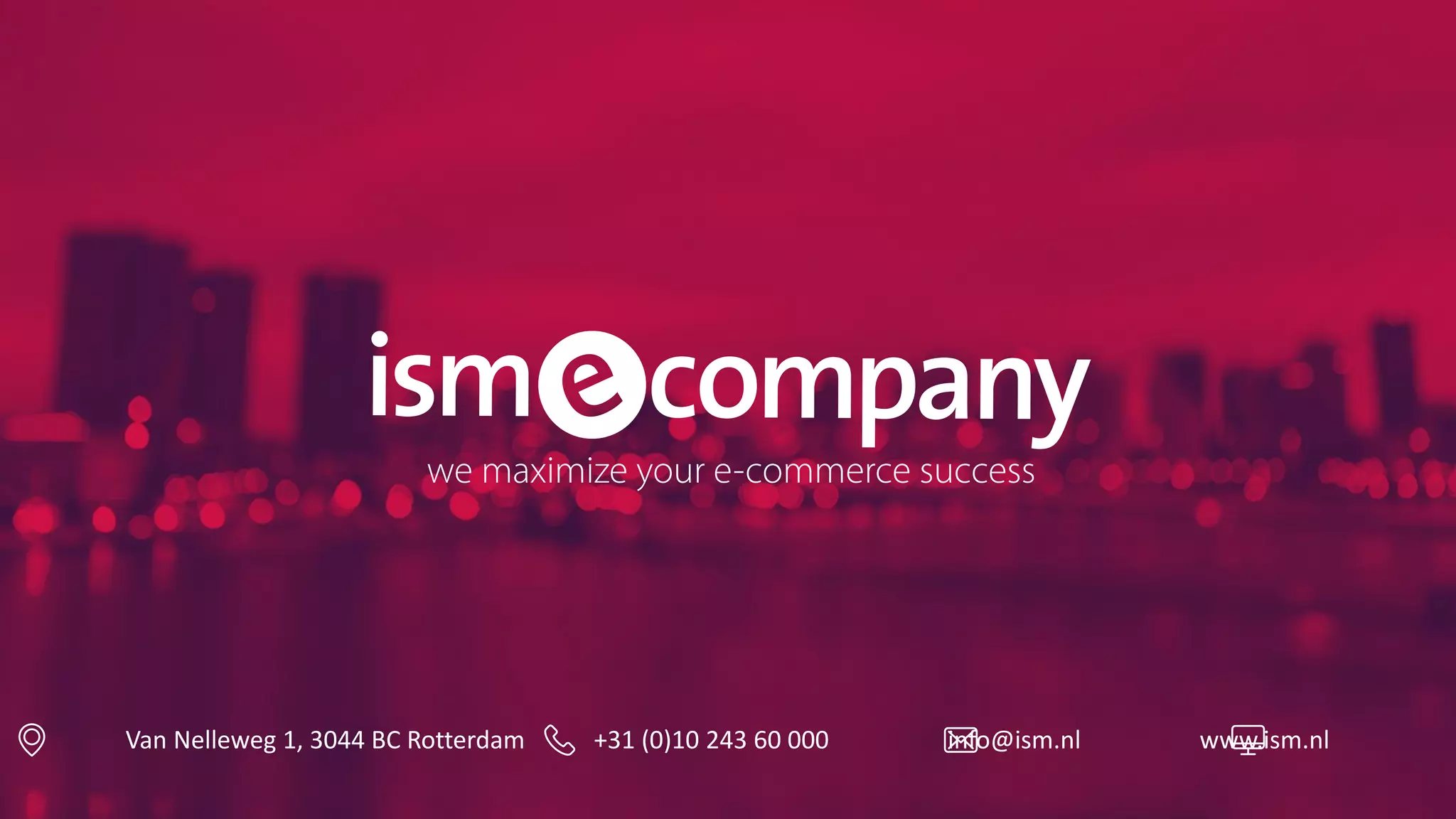 Van Nelleweg 1, 3044 BC Rotterdam +31 (0)10 243 60 000 info@ism.nl www.ism.nl
 