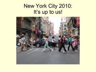 New York City 2010: It’s up to us! 