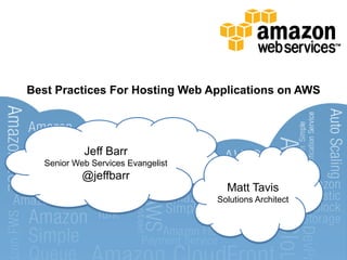 Best Practices For Hosting Web Applications on AWS




            Jeff Barr
   Senior Web Services Evangelist
            @jeffbarr
                                      Matt Tavis
                                    Solutions Architect
 