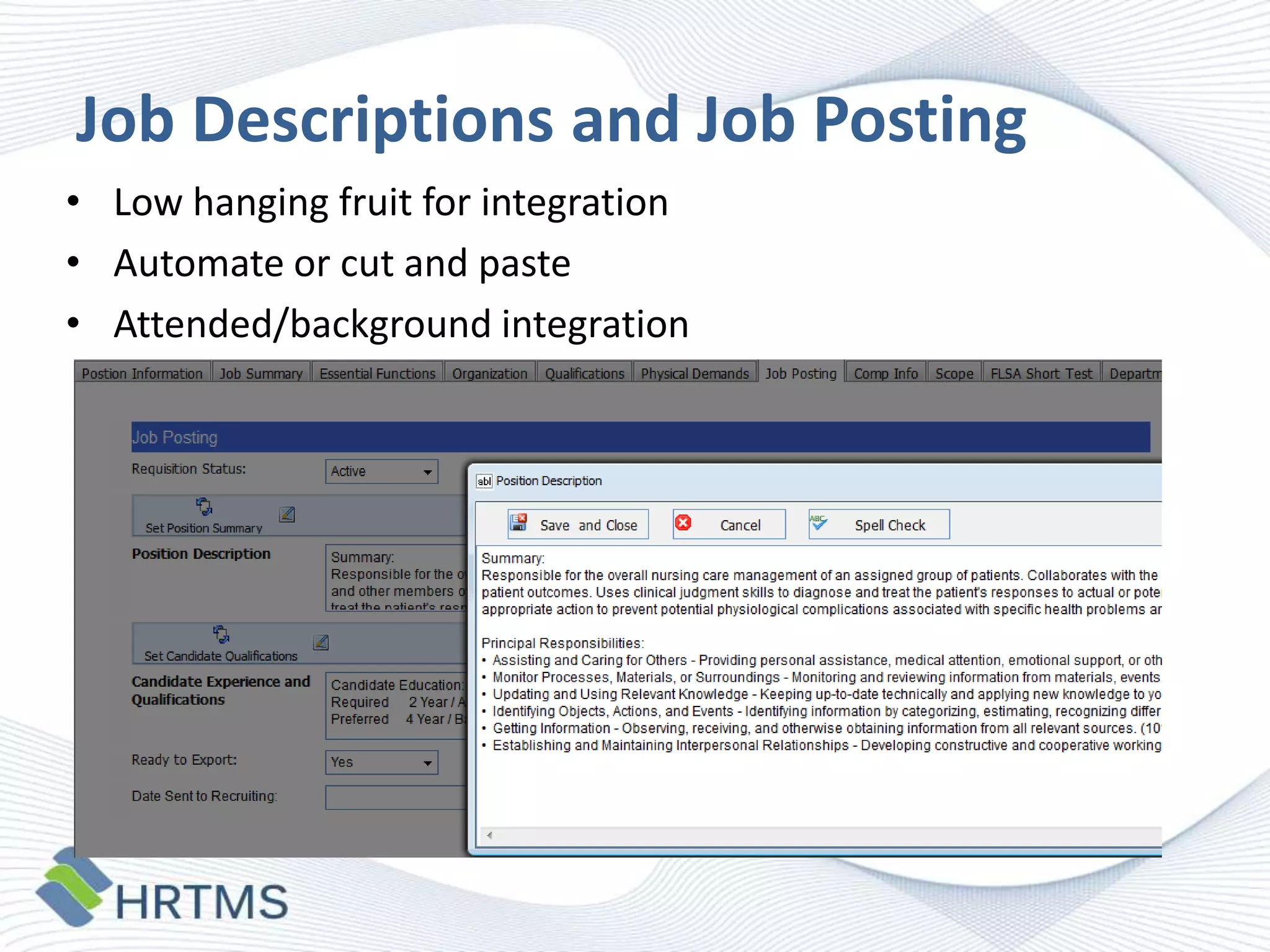 Job Descriptions and Job Posting
• Low hanging fruit for integration
• Automate or cut and paste
• Attended/background integration

 
