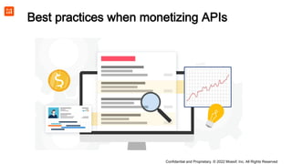Confidential and Proprietary. © 2022 Moesif, Inc. All Rights Reserved
Best practices when monetizing APIs
 