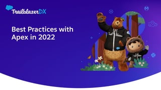 Best Practices with
Apex in 2022
 