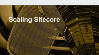 Scaling Sitecore
 