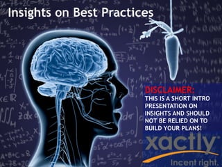 Insights on Best Practices




                        DISCLAIMER:
                        THIS IS A SHORT INTRO
                        PRESENTATION ON
                        INSIGHTS AND SHOULD
                        NOT BE RELIED ON TO
                        BUILD YOUR PLANS!
 