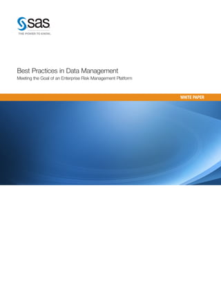Best Practices in Data Management
Meeting the Goal of an Enterprise Risk Management Platform



                                                             WHITE PAPER
 