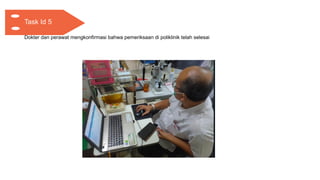 Task Id 5
Dokter dan perawat mengkonfirmasi bahwa pemeriksaan di poliklinik telah selesai
 