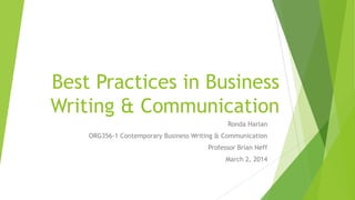 Best Practices in Business
Writing & Communication
Ronda Harlan
ORG356-1 Contemporary Business Writing & Communication
Professor Brian Neff

March 2, 2014

 