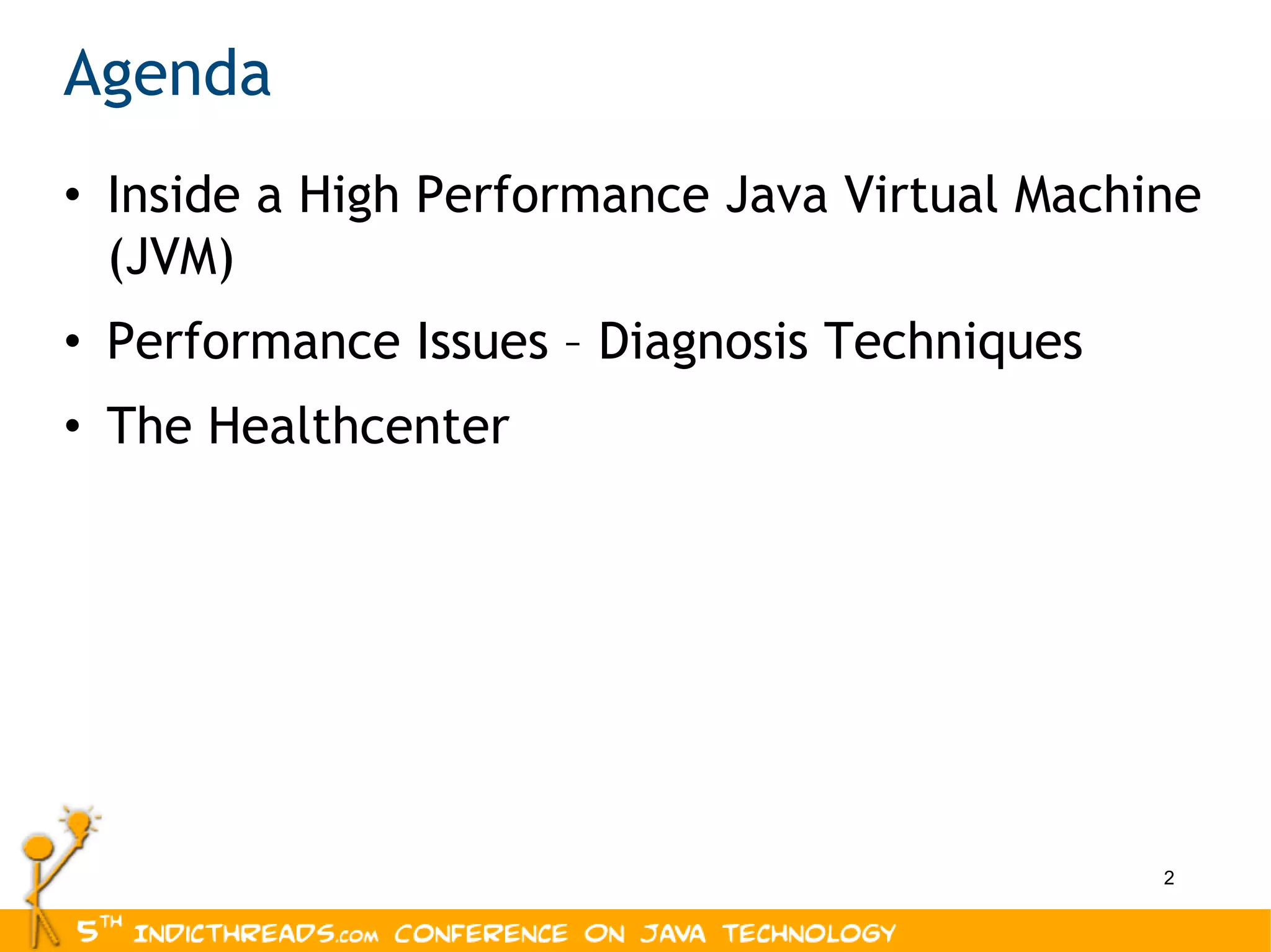 Agenda Inside a High Performance Java Virtual Machine (JVM) Performance Issues – Diagnosis Techniques The Healthcenter 
