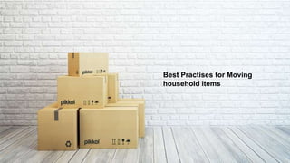 Executive Summary
Best Practises for Moving
household items
 