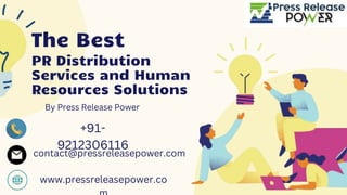 The Best
By Press Release Power
PR Distribution
Services and Human
Resources Solutions
+91-
9212306116
contact@pressreleasepower.com
www.pressreleasepower.co
 
