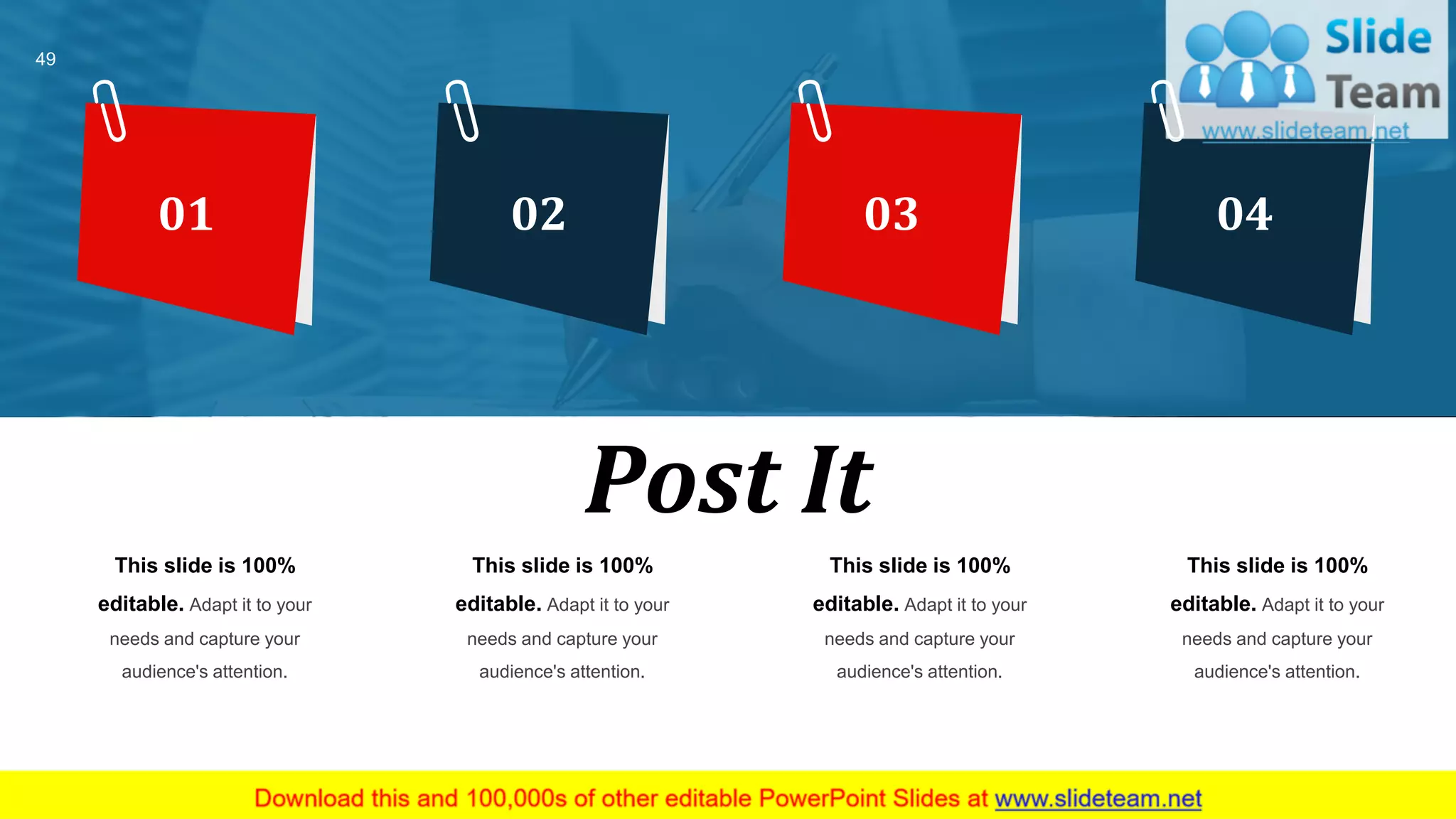 49
01 02 03 04
This slide is 100%
editable. Adapt it to your
needs and capture your
audience's attention.
This slide is 100%
editable. Adapt it to your
needs and capture your
audience's attention.
This slide is 100%
editable. Adapt it to your
needs and capture your
audience's attention.
This slide is 100%
editable. Adapt it to your
needs and capture your
audience's attention.
Post It
 