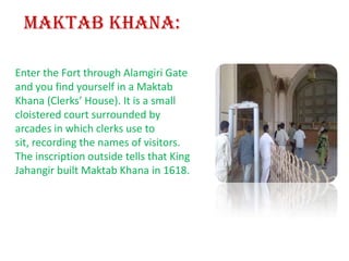 The gate had been constructed to face west towards the Badshahi Mosque in the days of the Mughal Emperor Aurangzeb. 