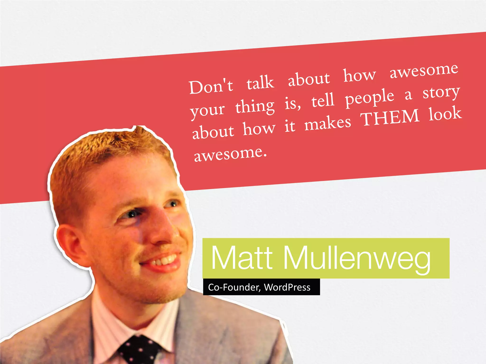 Matt Mullenweg
Co-Founder, WordPress
 