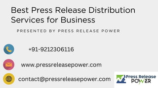 Best Press Release Distribution
Services for Business
P R E S E N T E D B Y P R E S S R E L E A S E P O W E R
+91-9212306116
www.pressreleasepower.com
contact@pressreleasepower.com
 