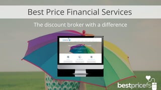 The discount broker with a difference
Best Price Financial Services
 