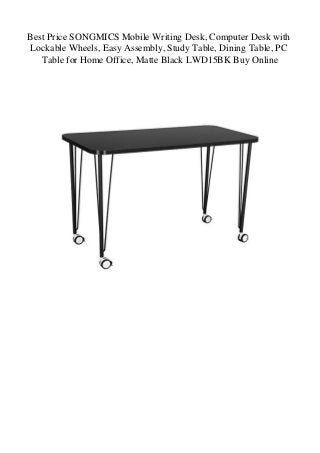 Best Price SONGMICS Mobile Writing Desk, Computer Desk with
Lockable Wheels, Easy Assembly, Study Table, Dining Table, PC
Table for Home Office, Matte Black LWD15BK Buy Online
 