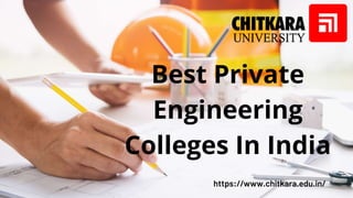 https://www.chitkara.edu.in/
Best Private
Engineering
Colleges In India
 