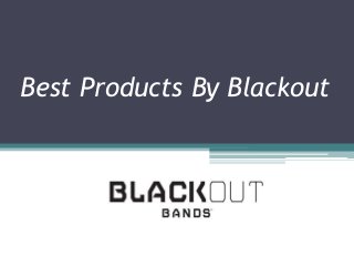 Best Products By Blackout
 