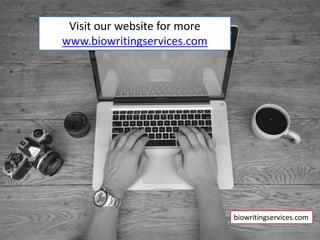 Visit our website for more
www.biowritingservices.com
biowritingservices.com
 