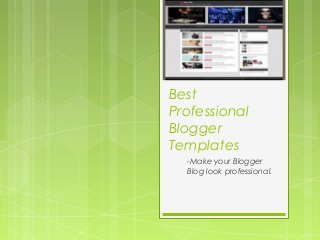 Best
Professional
Blogger
Templates
-Make your Blogger
Blog look professional.
 