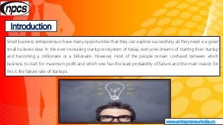 Introduction
www.entrepreneurindia.co
Small business entrepreneurs have many opportunities that they can explore successfu...