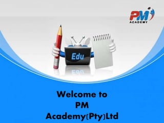 Welcome to
PM
Academy(Pty)Ltd
 