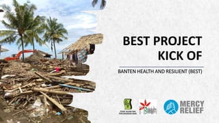 ALPINE SKI HOUSE
BEST PROJECT
KICK OF
BANTEN HEALTH AND RESILIENT (BEST)
 