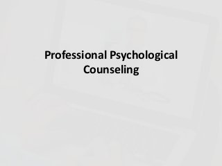 Professional Psychological
Counseling
 